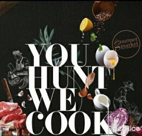 You hunt we cook